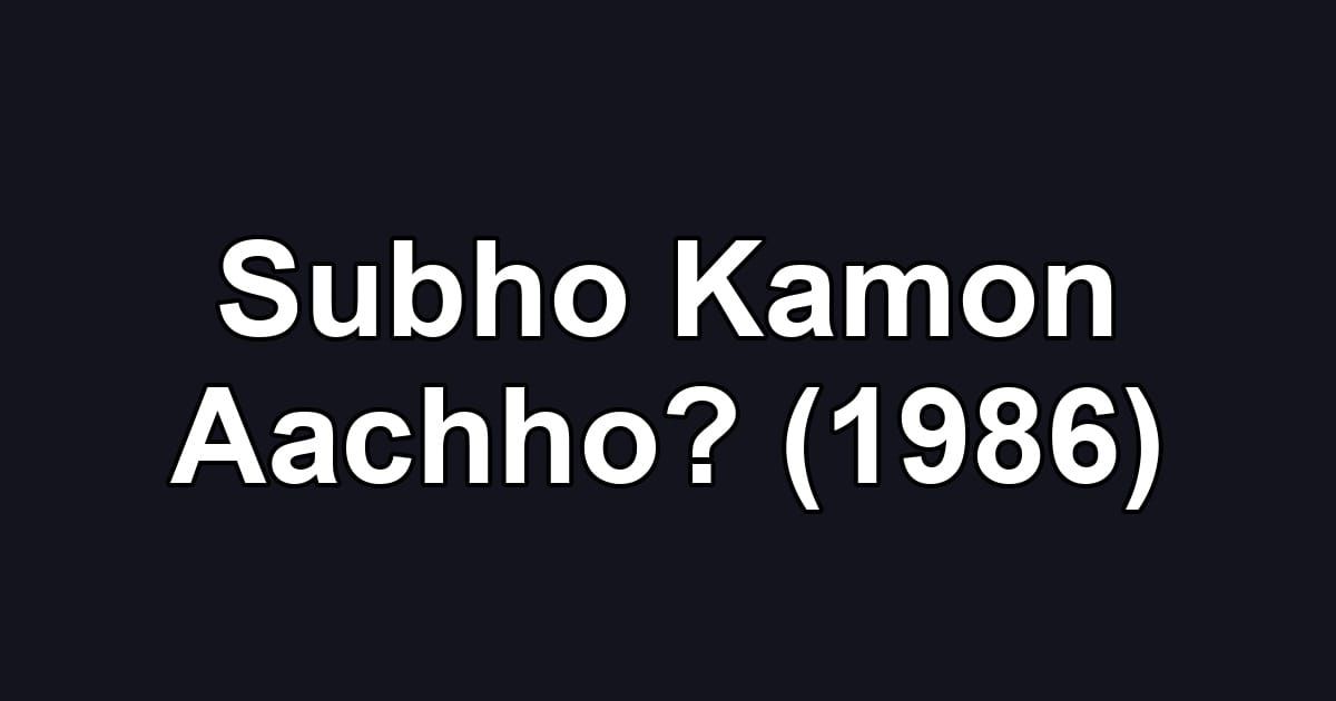 Subho Kamon Aachho? (1986)