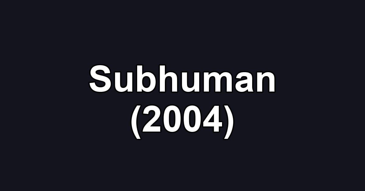 Subhuman (2004)