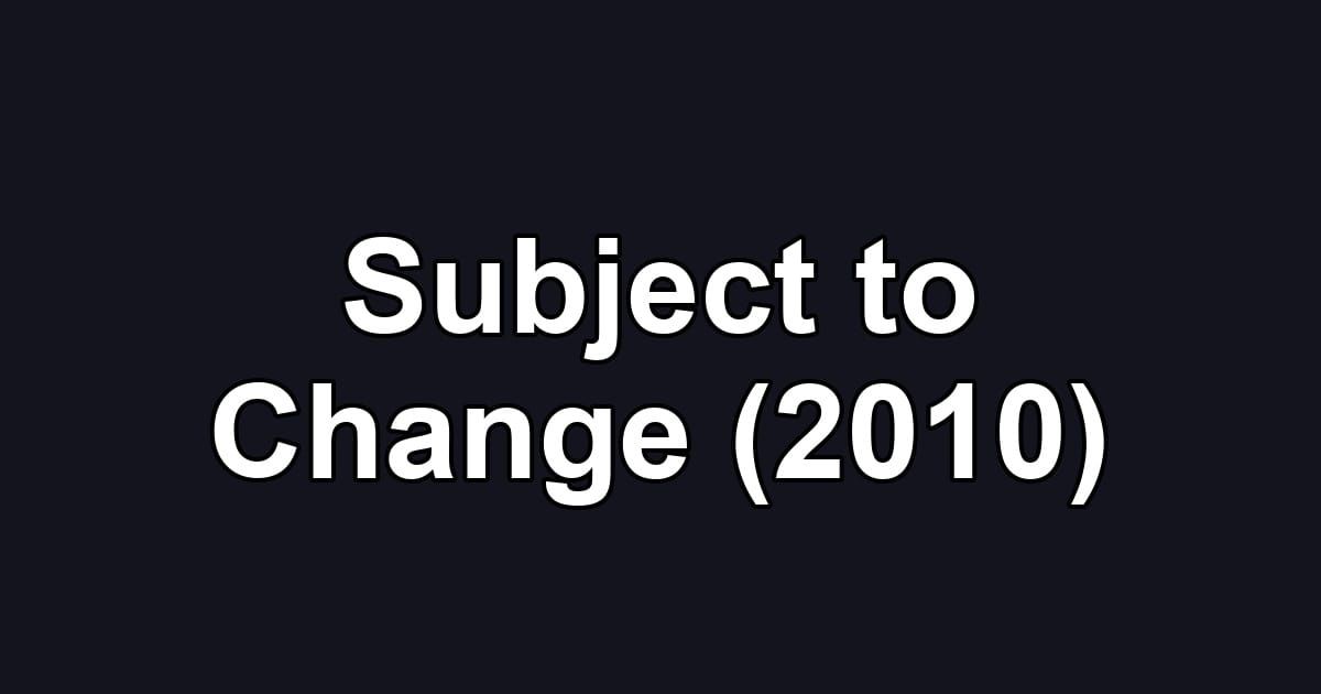 Subject to Change (2010)