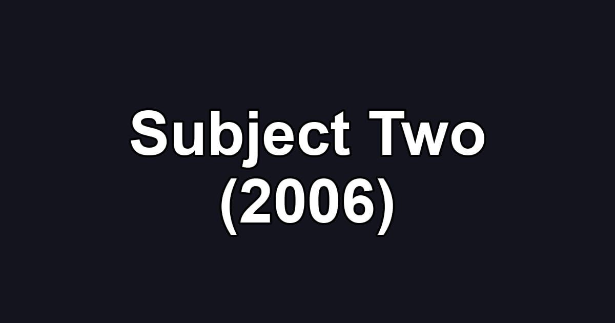 Subject Two (2006)