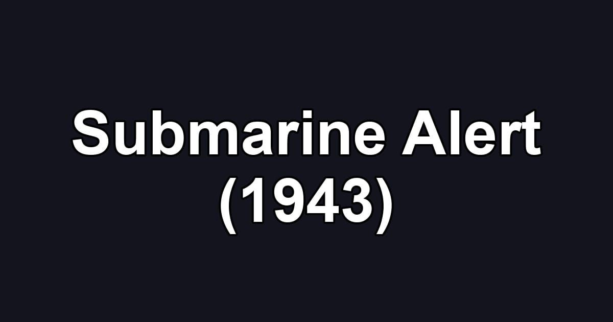 Submarine Alert (1943)