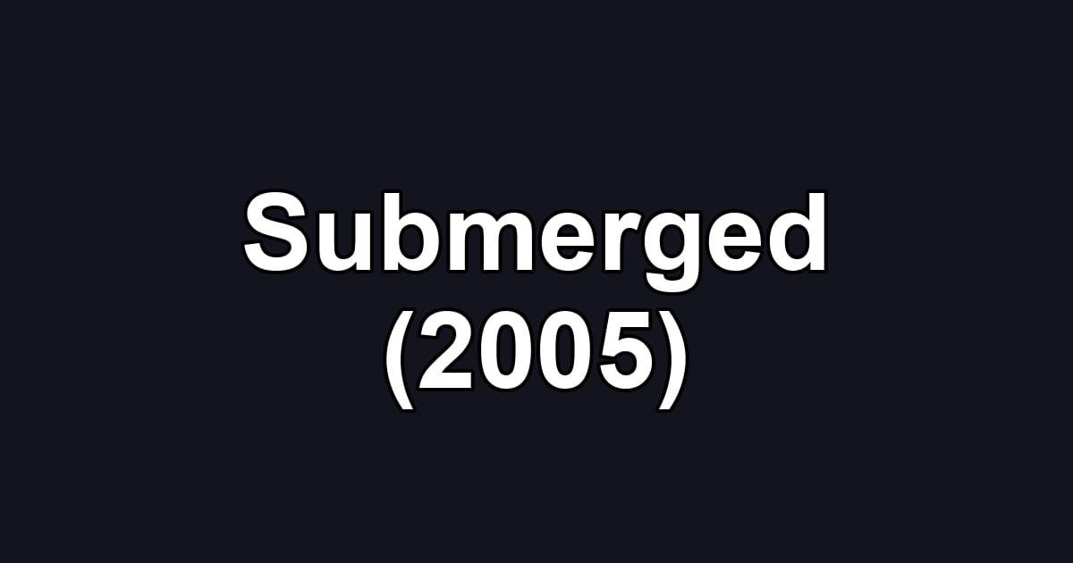 Submerged (2005)