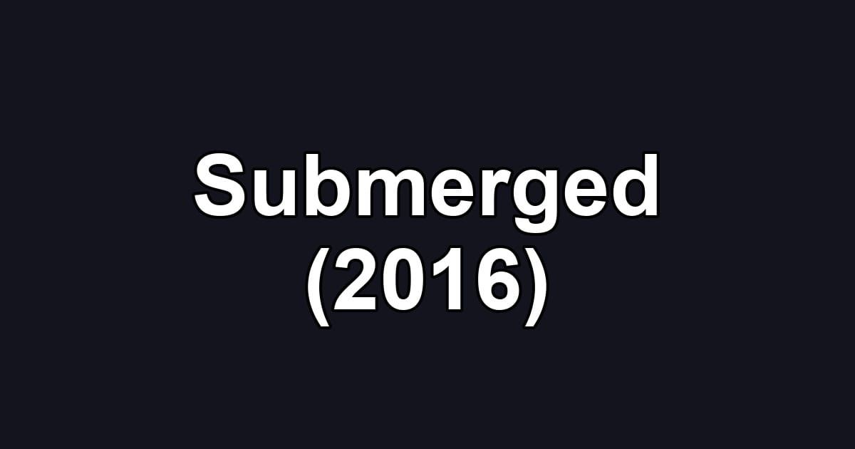 Submerged (2016)
