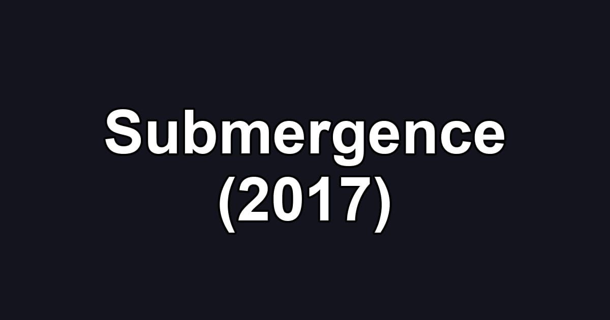 Submergence (2017)