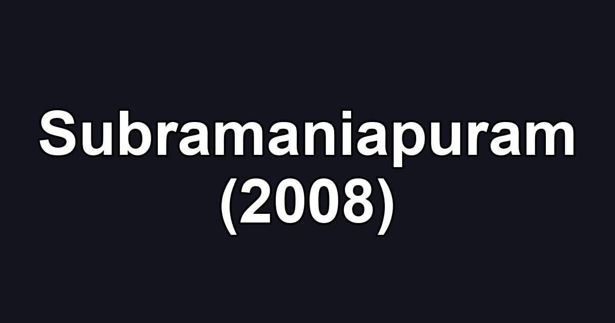 Subramaniapuram (2008)