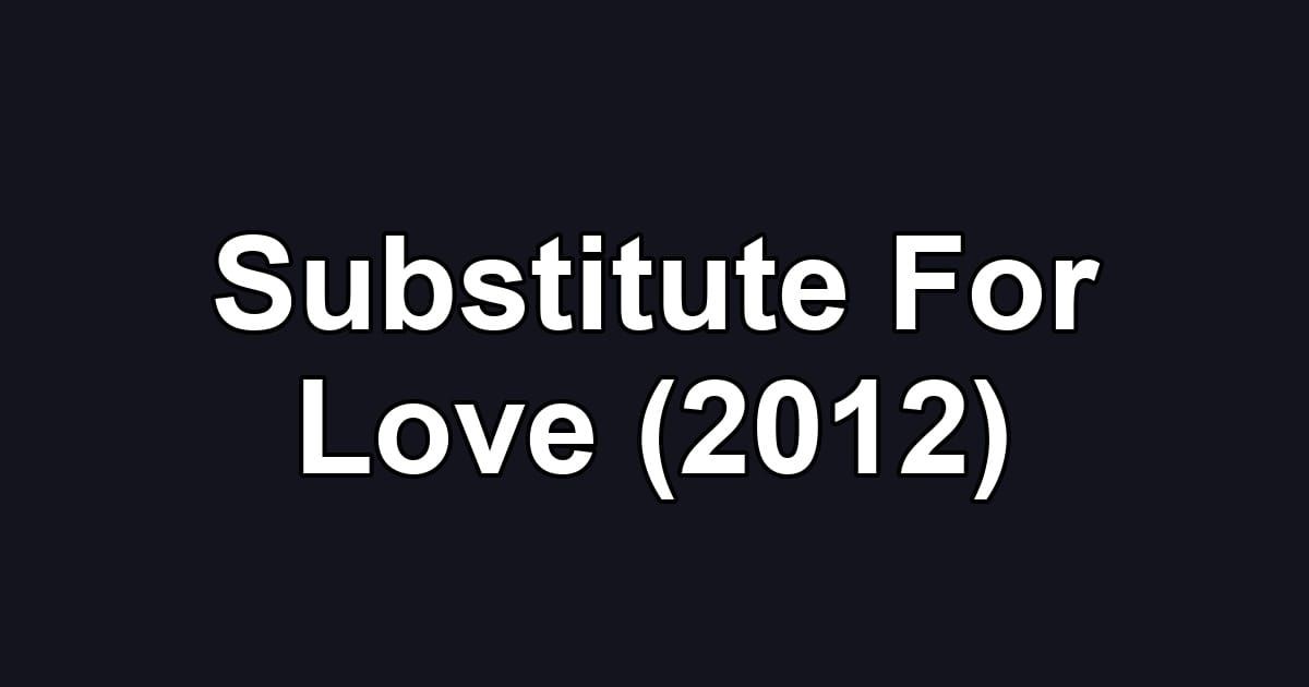 Substitute For Love (2012)
