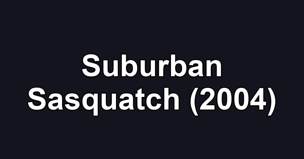Suburban Sasquatch (2004)