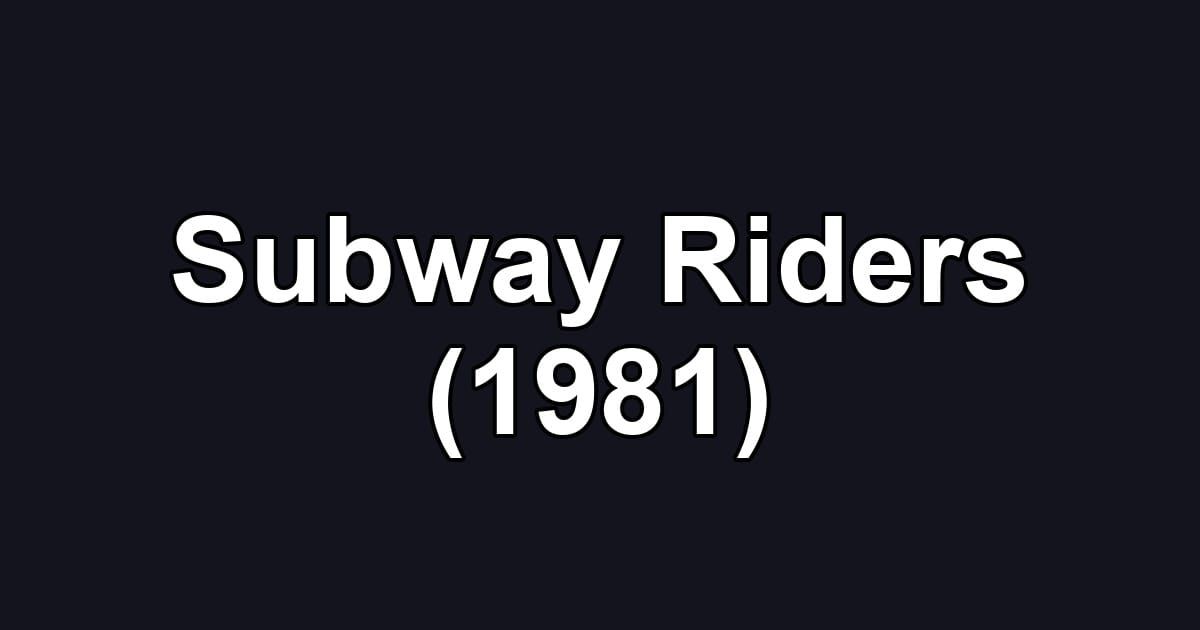 Subway Riders (1981)