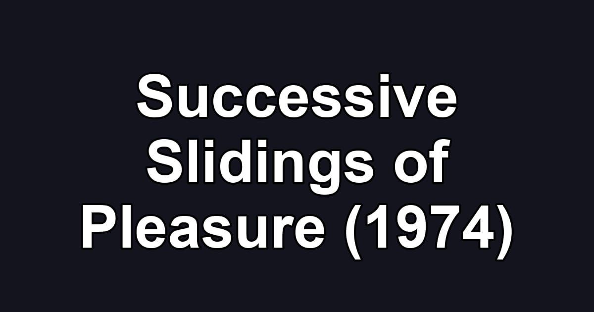 Successive Slidings of Pleasure (1974)