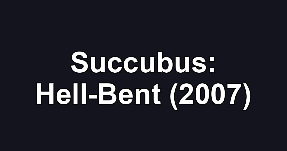 Succubus: Hell-Bent (2007)