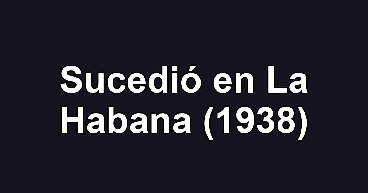 Sucedió en La Habana (1938)