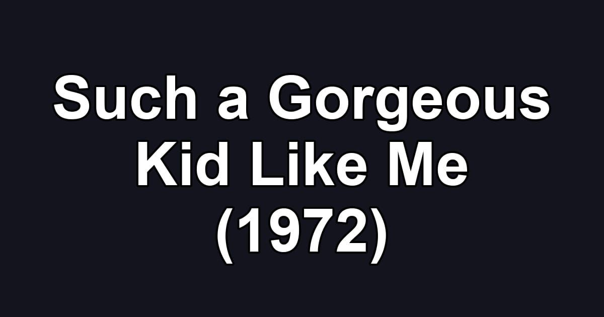 Such a Gorgeous Kid Like Me (1972)