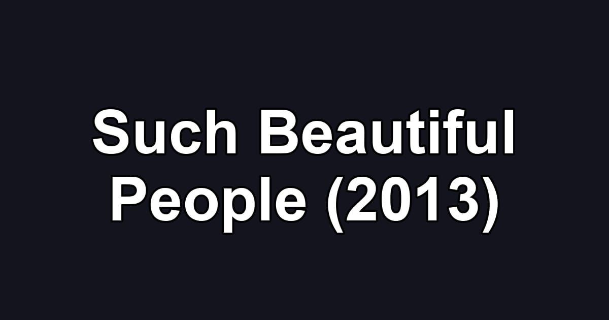 Such Beautiful People (2013)