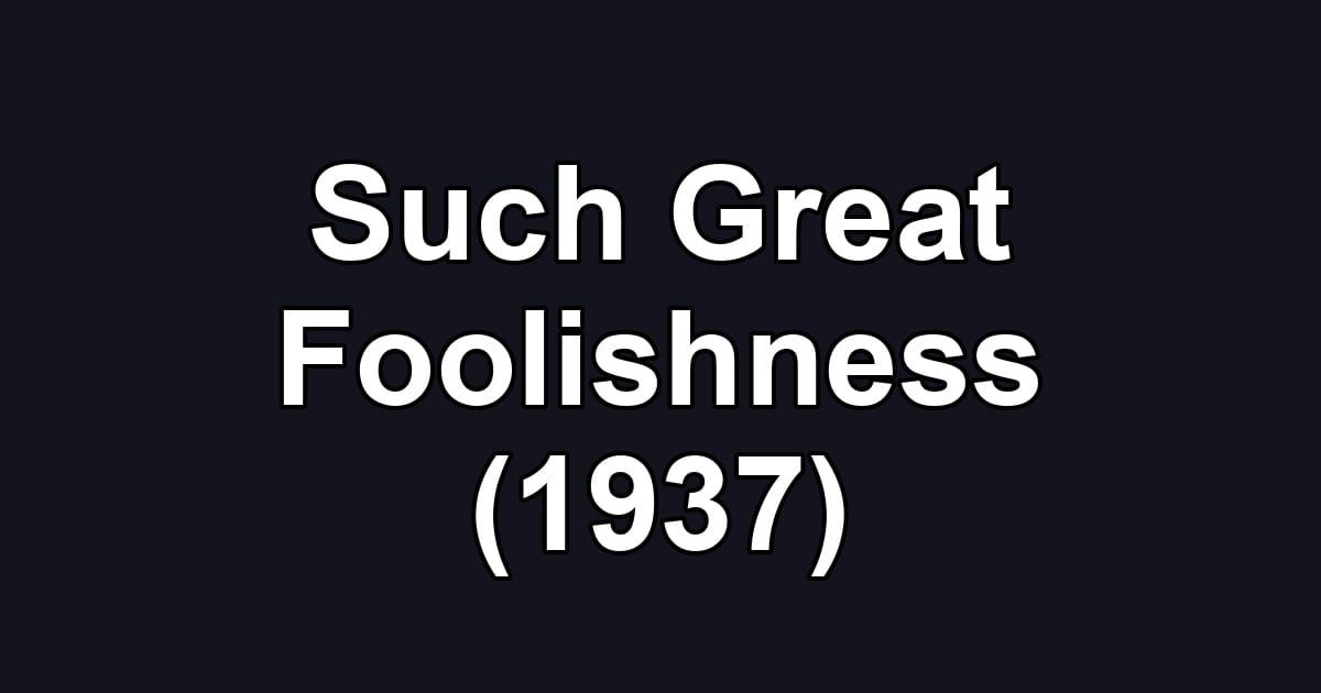 Such Great Foolishness (1937)