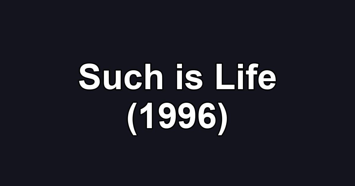 Such is Life (1996)