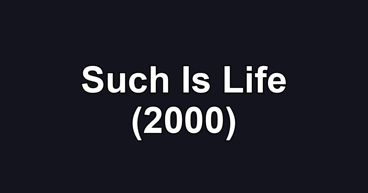 Such Is Life (2000)
