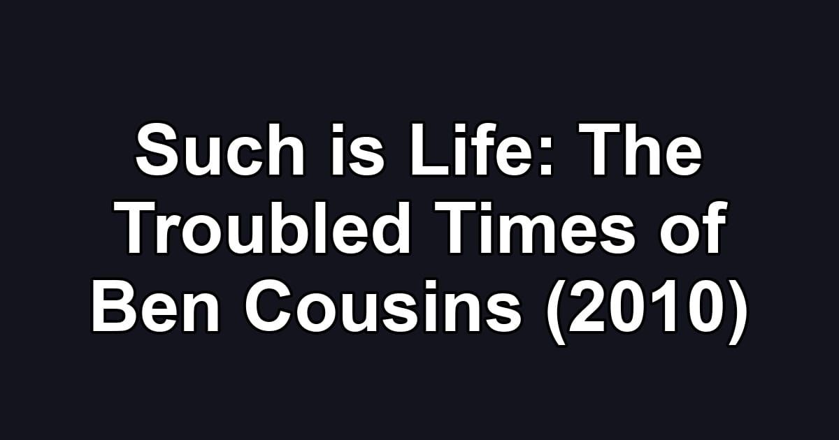 Such is Life: The Troubled Times of Ben Cousins (2010)
