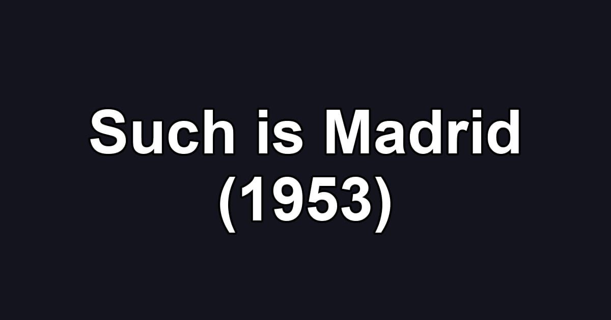 Such is Madrid (1953)