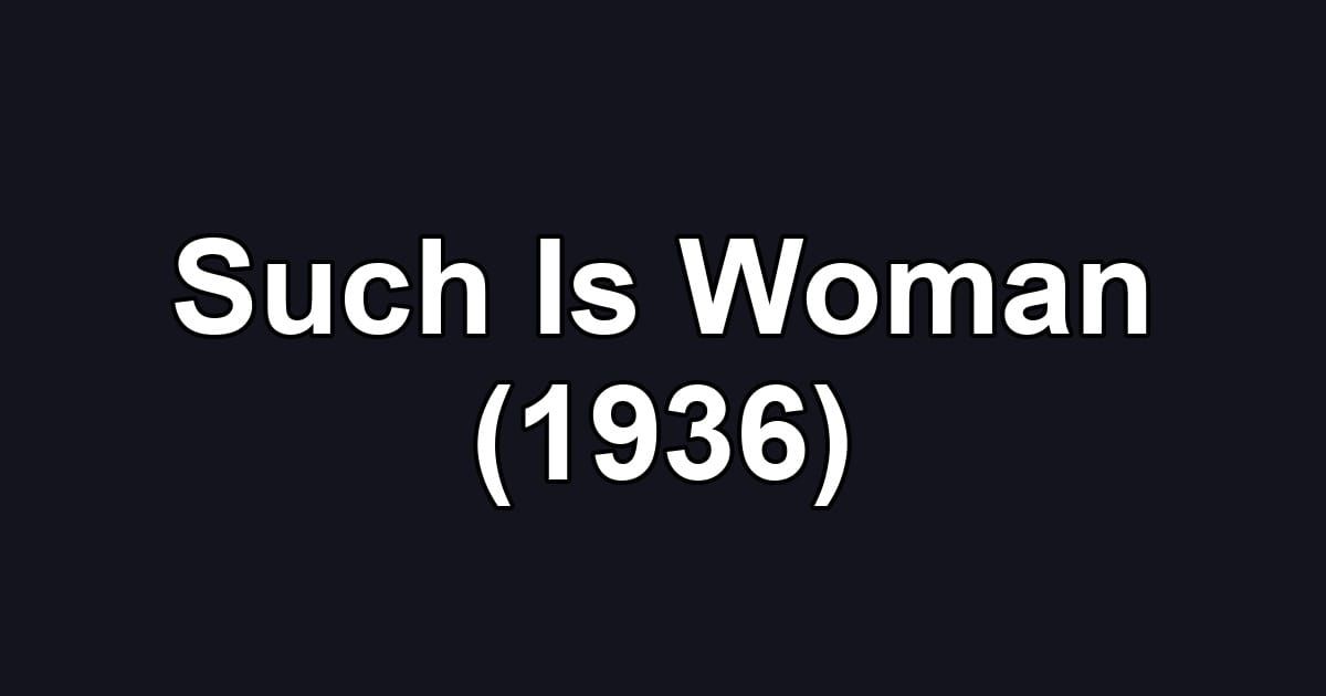 Such Is Woman (1936)