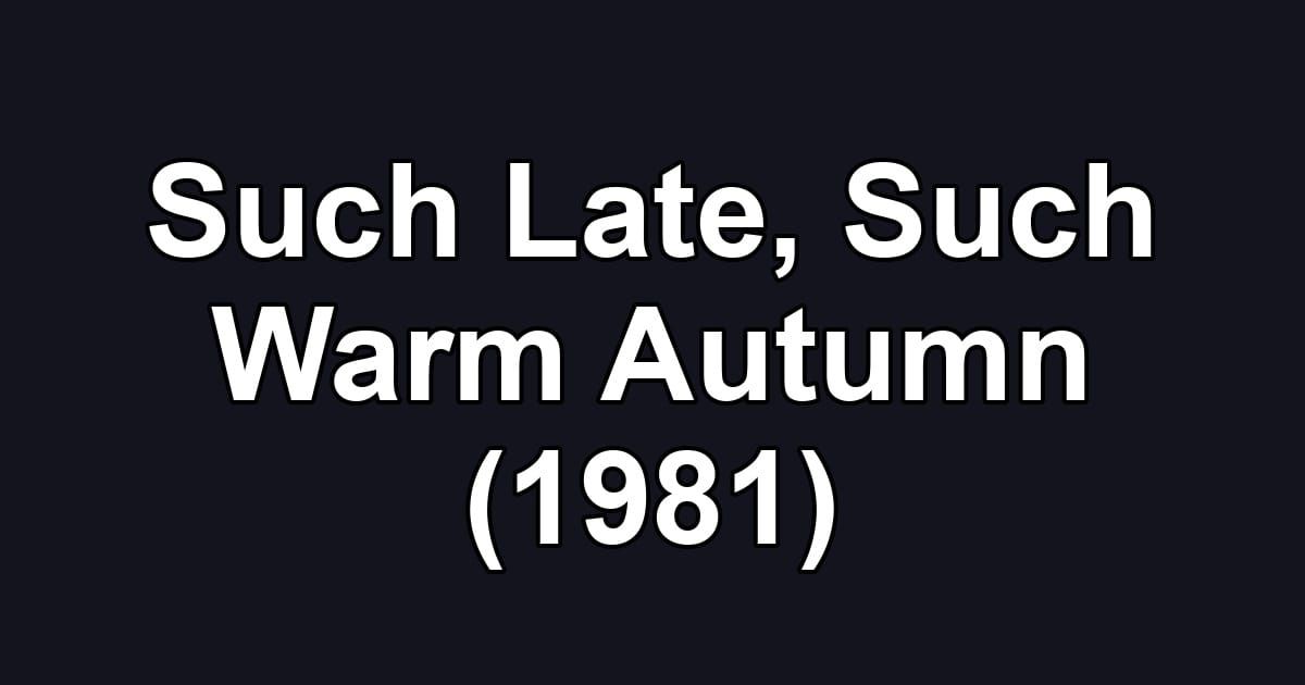 Such Late, Such Warm Autumn (1981)
