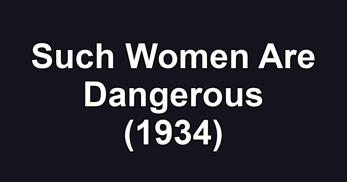 Such Women Are Dangerous (1934)
