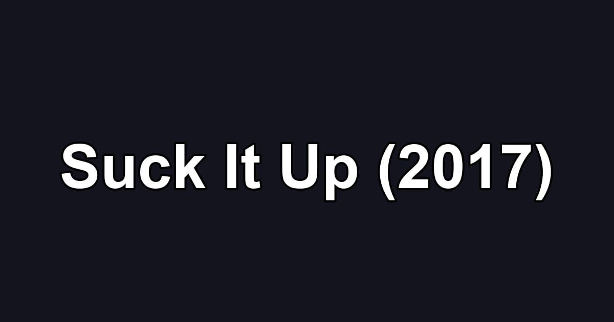 Suck It Up (2017)