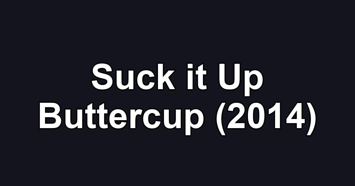 Suck it Up Buttercup (2014)