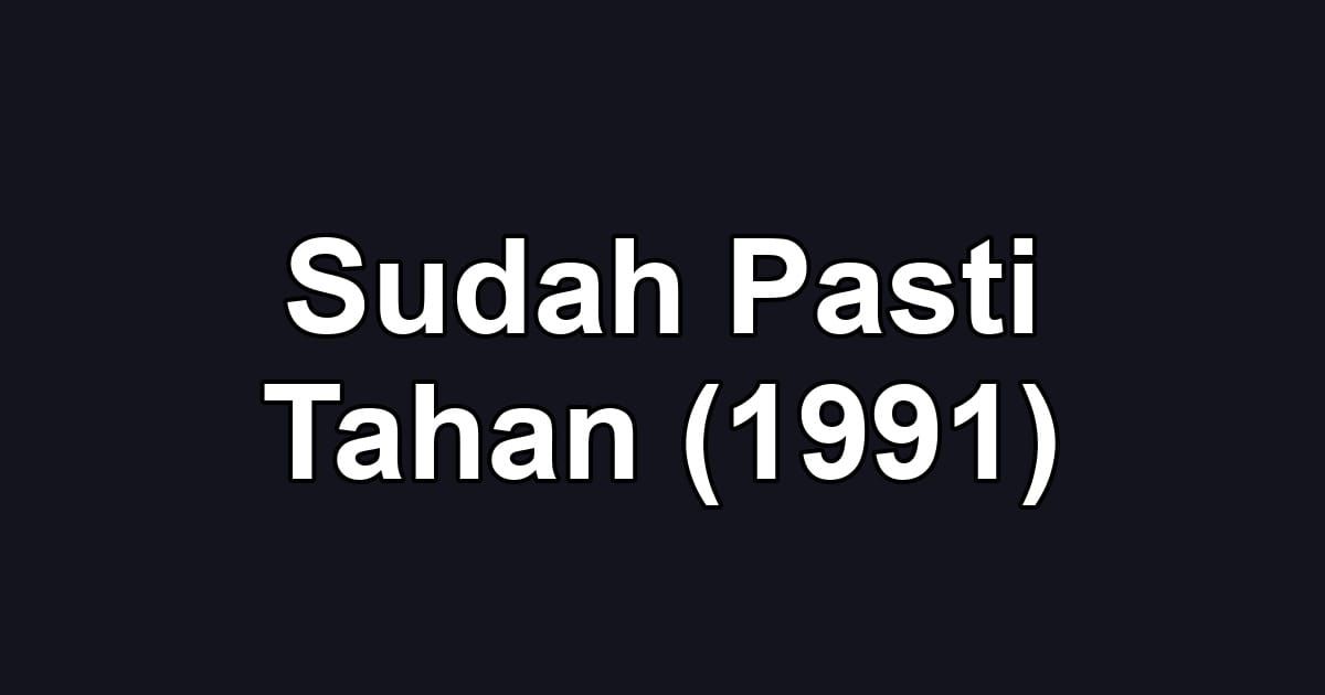 Sudah Pasti Tahan (1991)