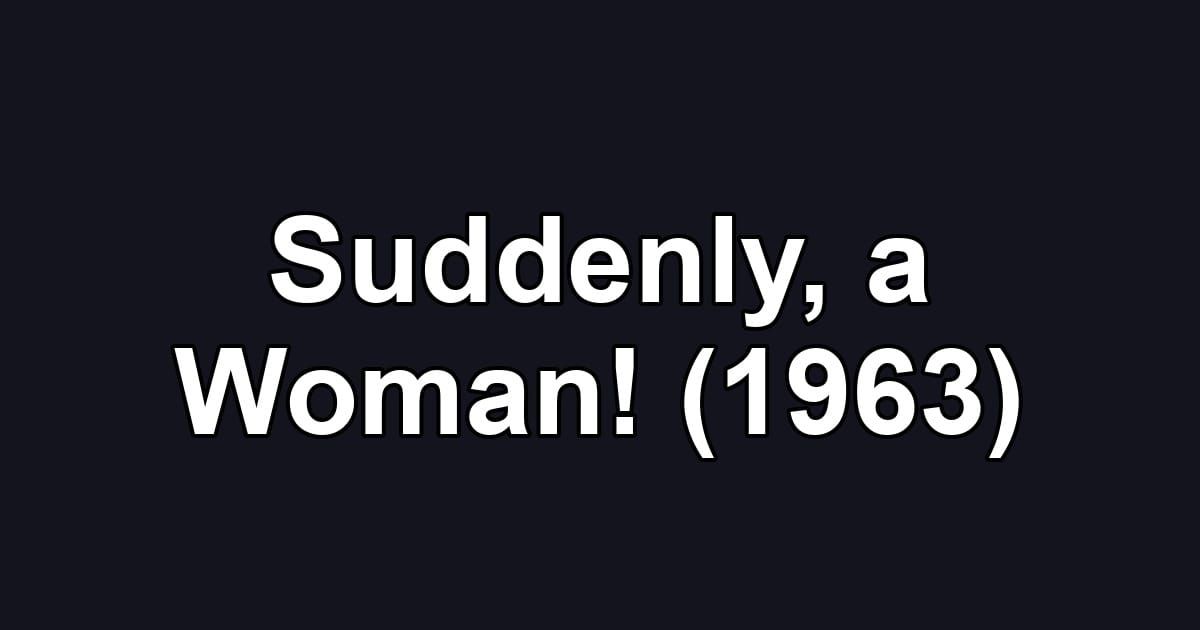 Suddenly, a Woman! (1963)