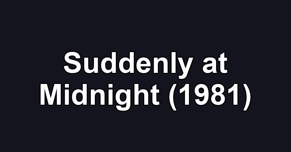 Suddenly at Midnight (1981)