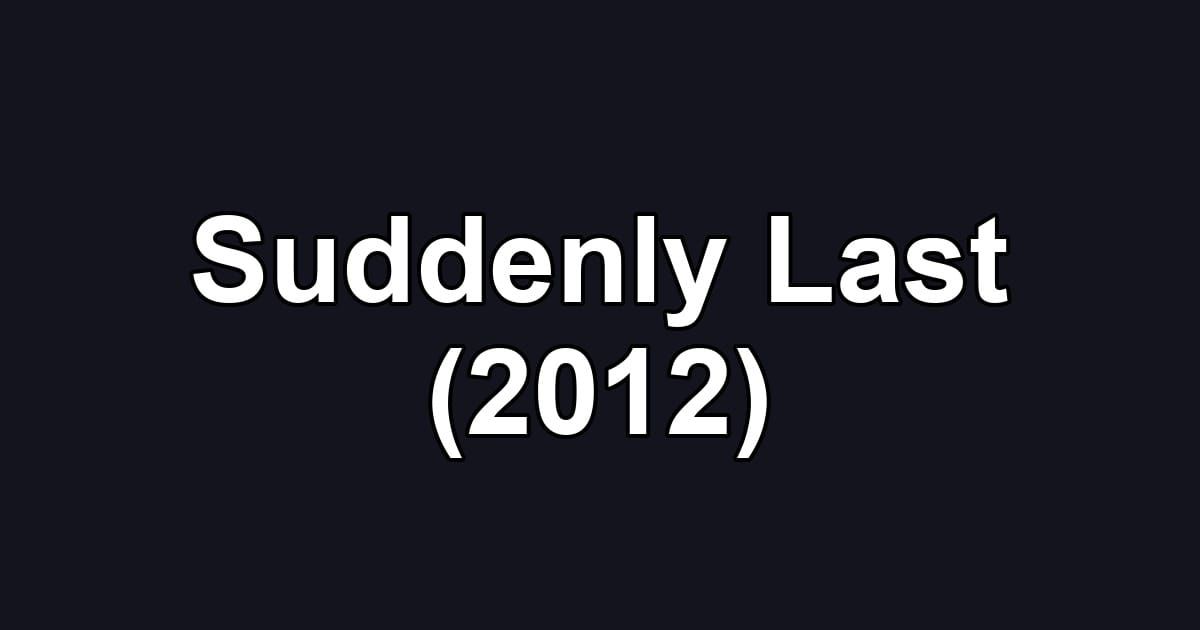 Suddenly Last (2012)