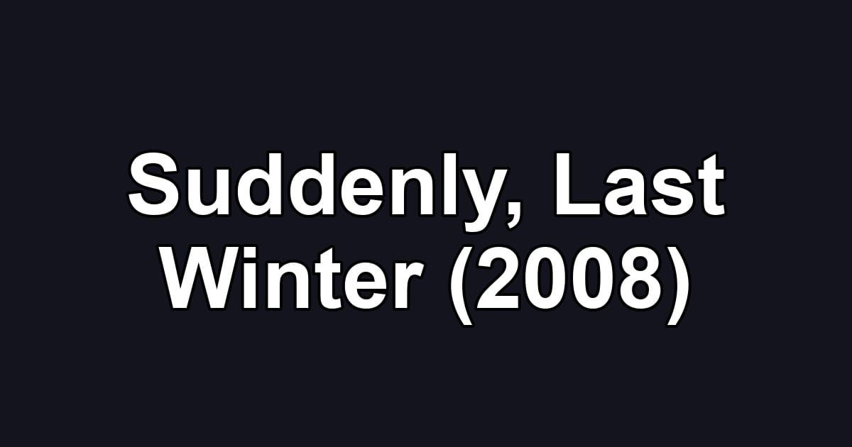 Suddenly, Last Winter (2008)
