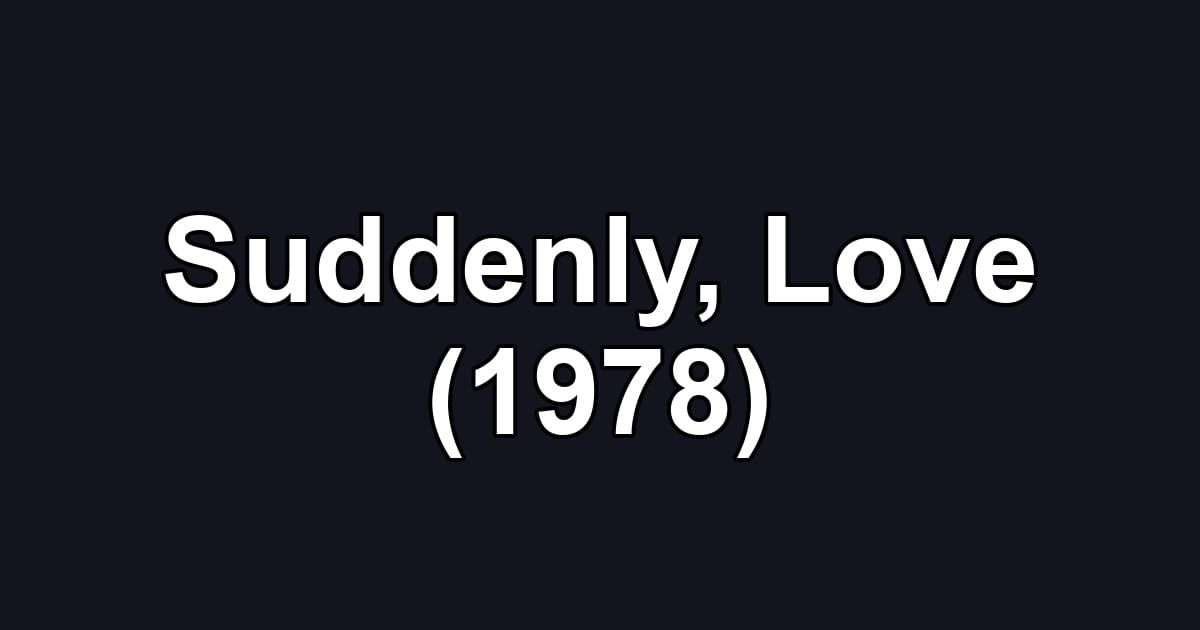 Suddenly, Love (1978)