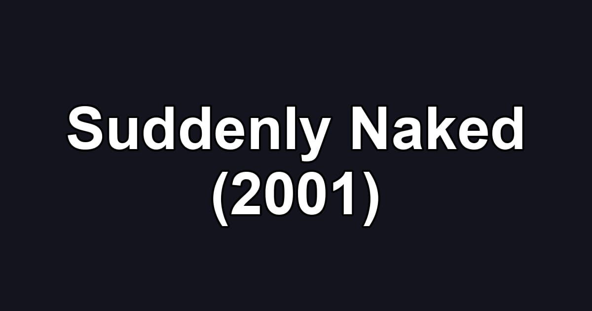 Suddenly Naked (2001)