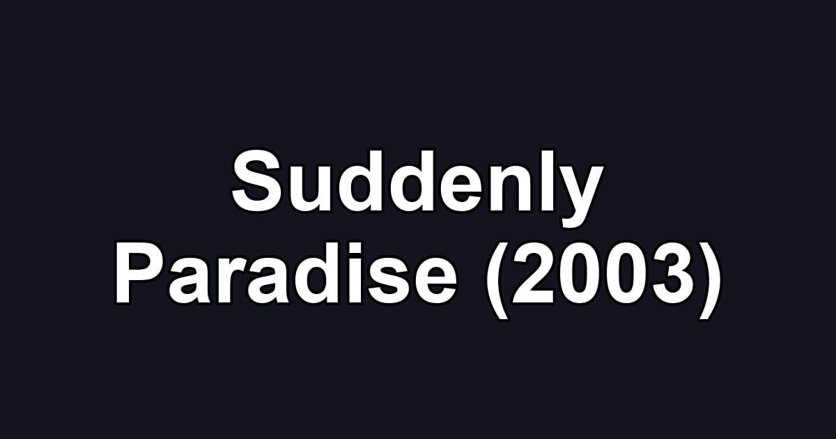 Suddenly Paradise (2003)