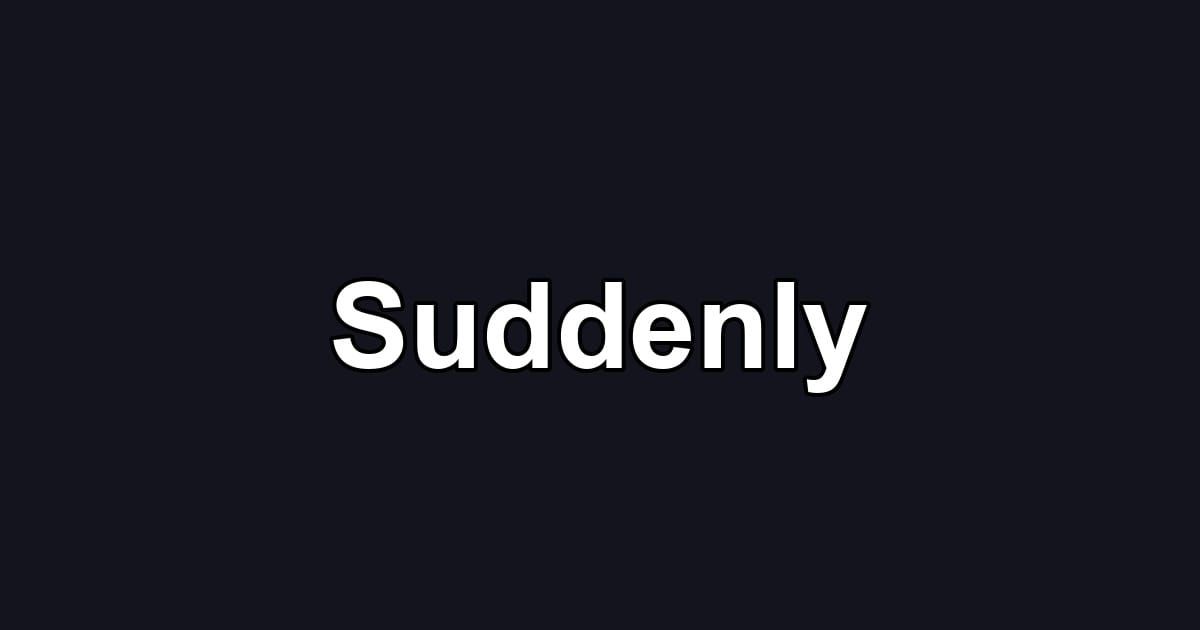 Suddenly