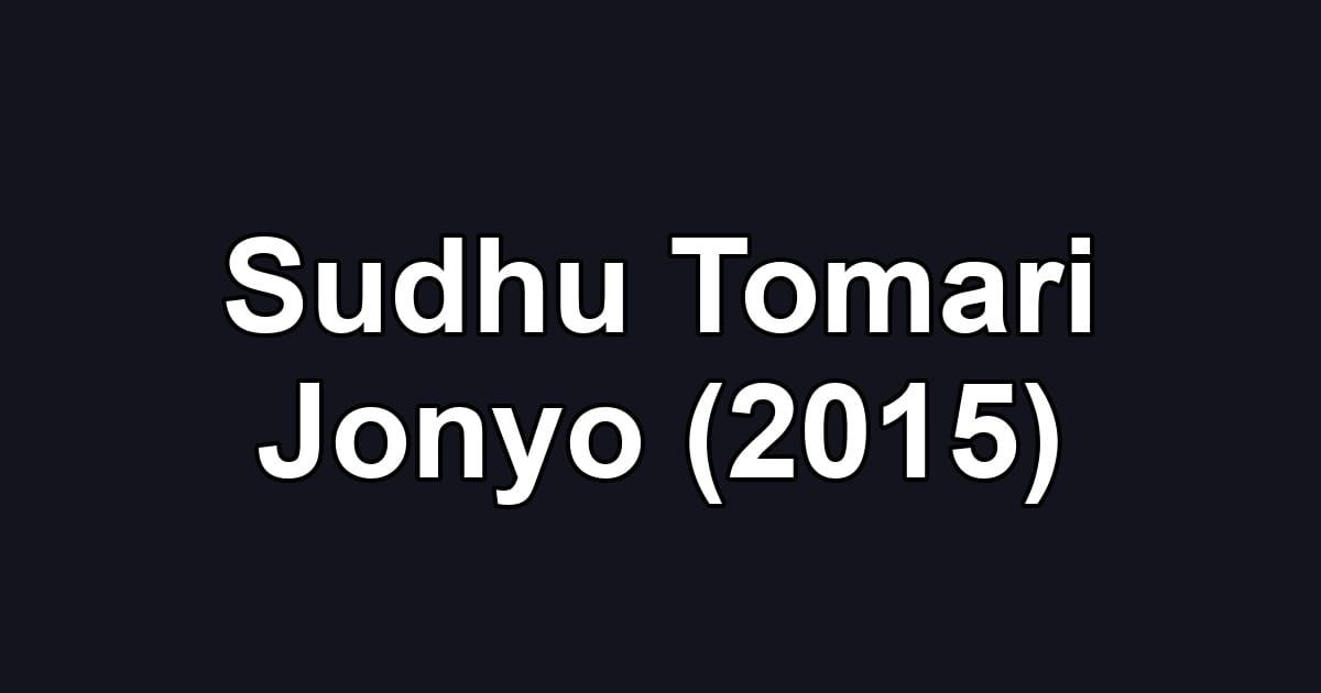 Sudhu Tomari Jonyo (2015)