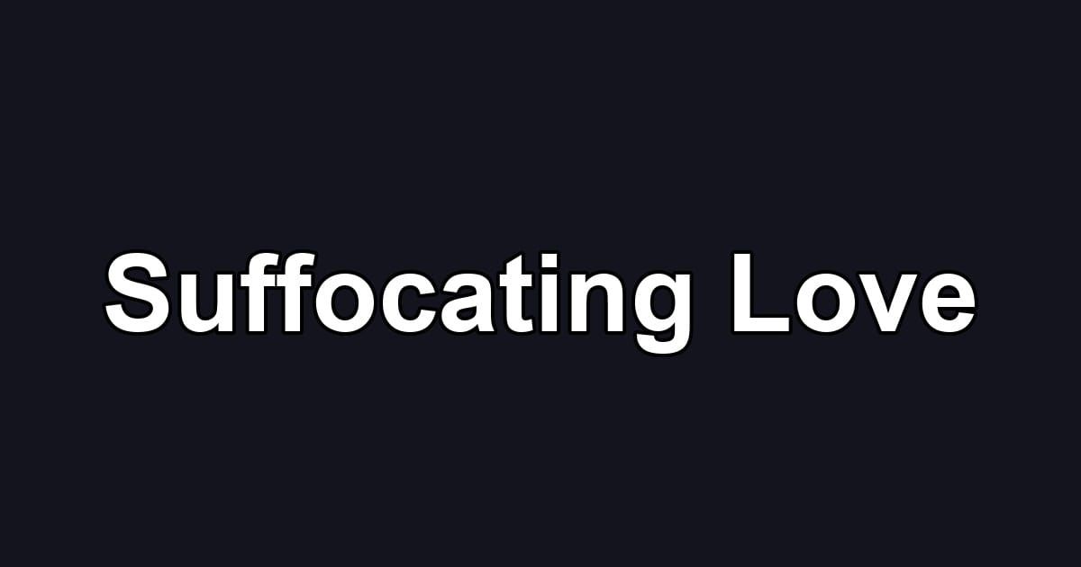 Suffocating Love