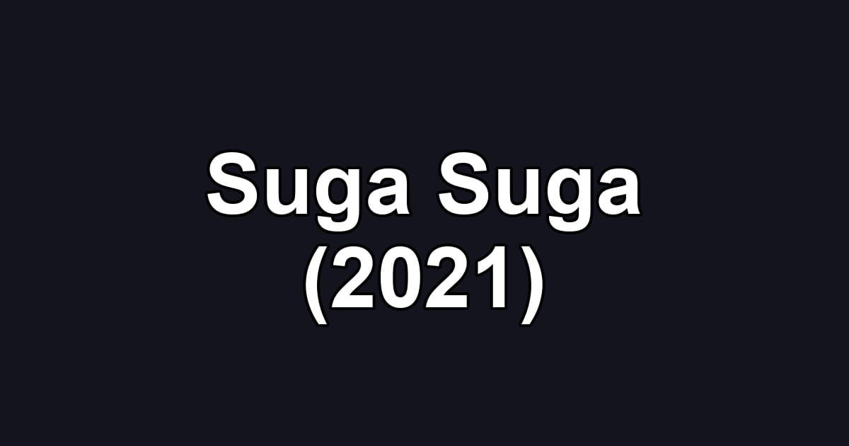 Suga Suga (2021)