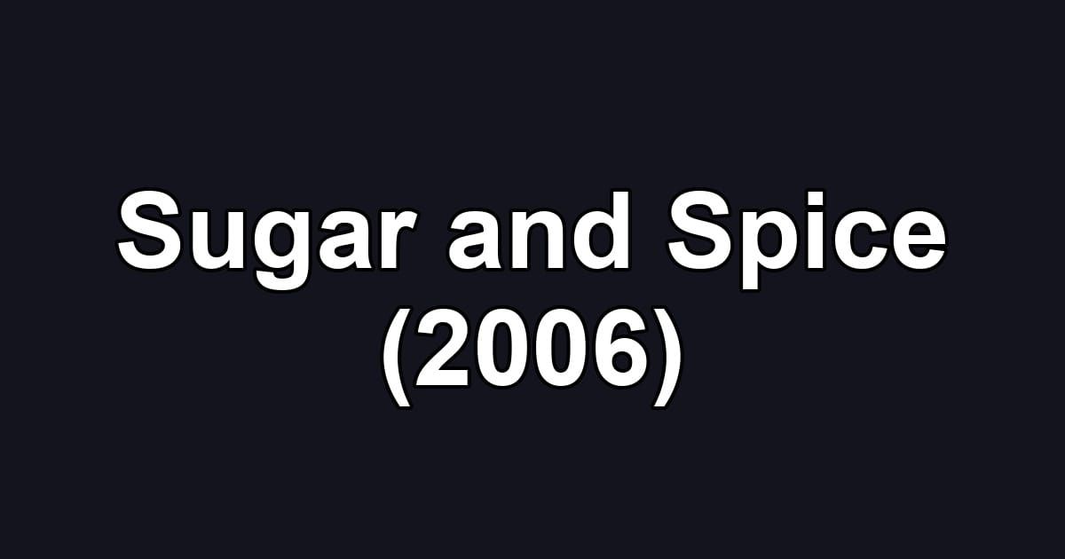 Sugar and Spice (2006)