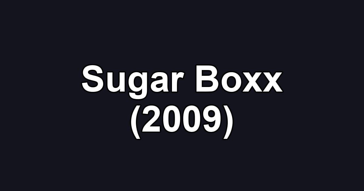 Sugar Boxx (2009)