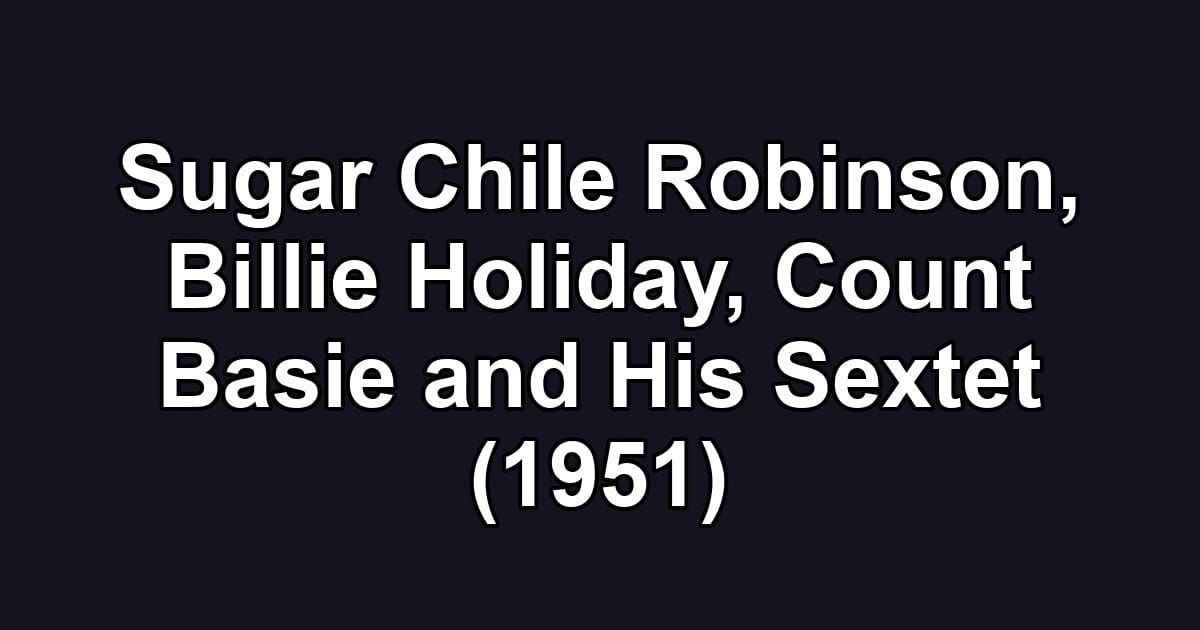 Sugar Chile Robinson, Billie Holiday, Count Basie and His Sextet (1951)