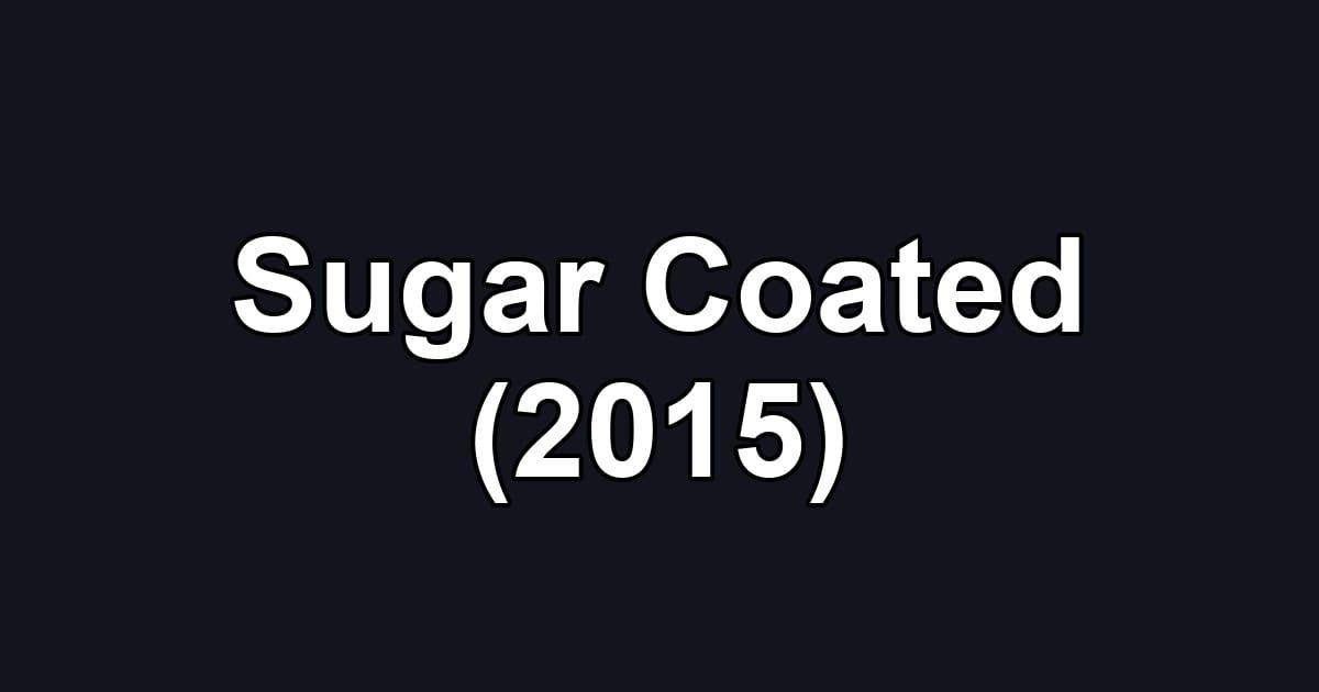 Sugar Coated (2015)