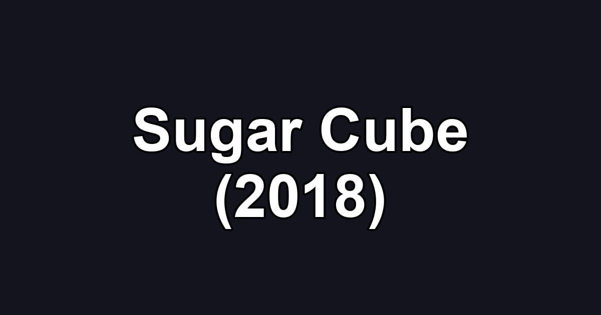 Sugar Cube (2018)