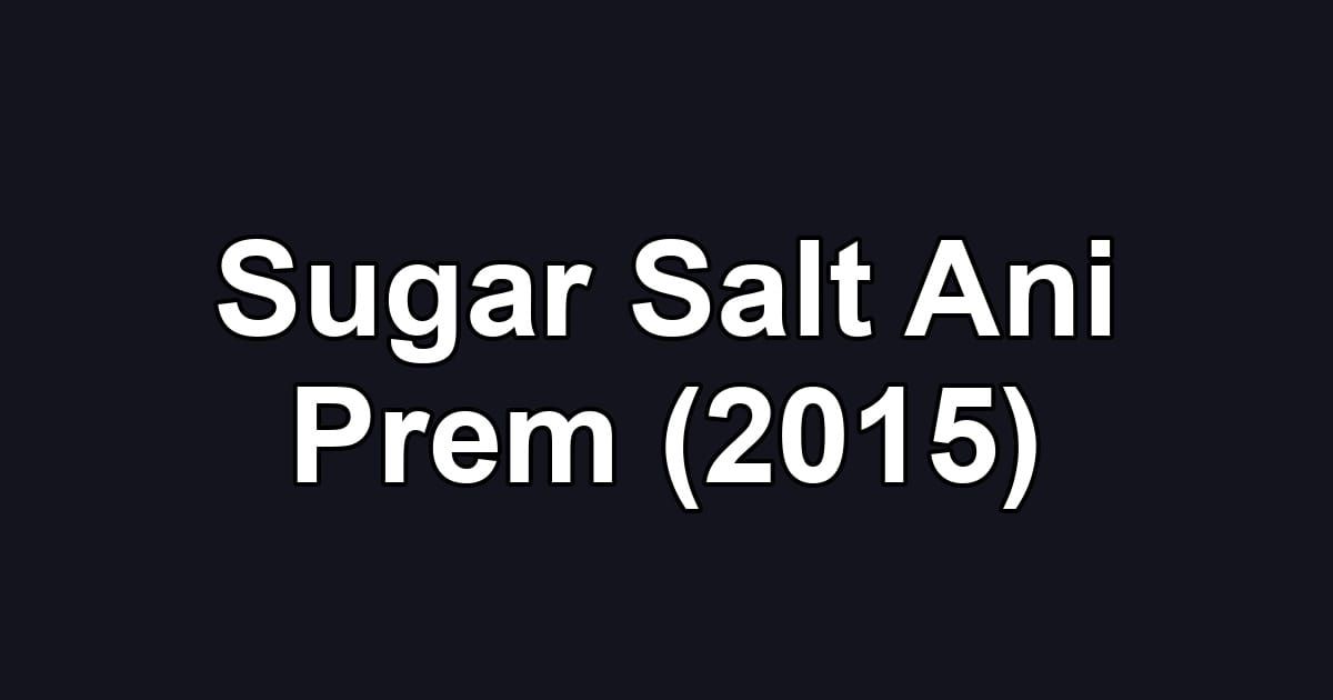 Sugar Salt Ani Prem (2015)
