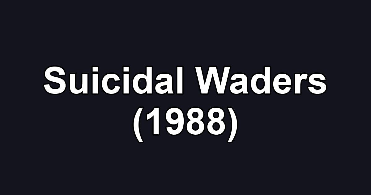 Suicidal Waders (1988)
