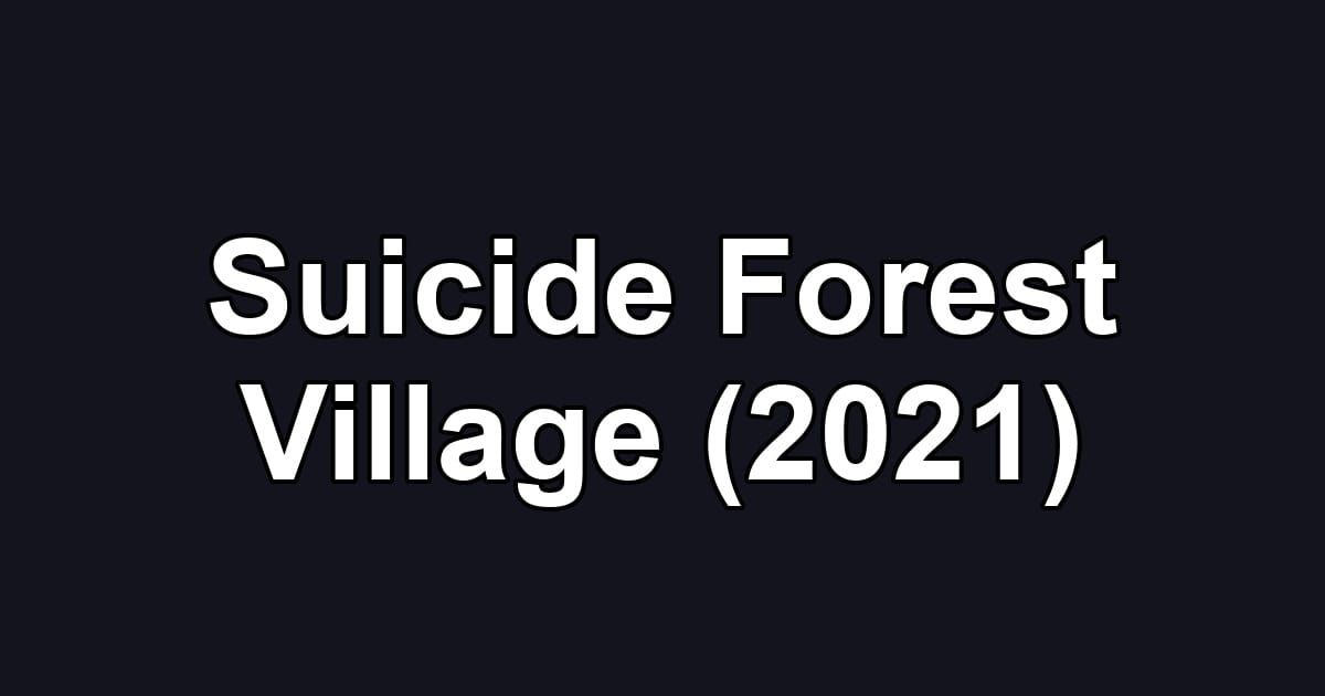 Suicide Forest Village (2021)