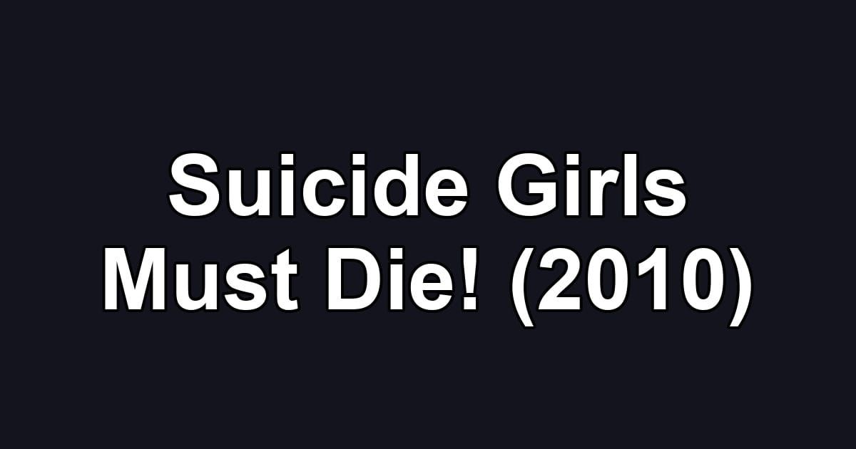 Suicide Girls Must Die! (2010)