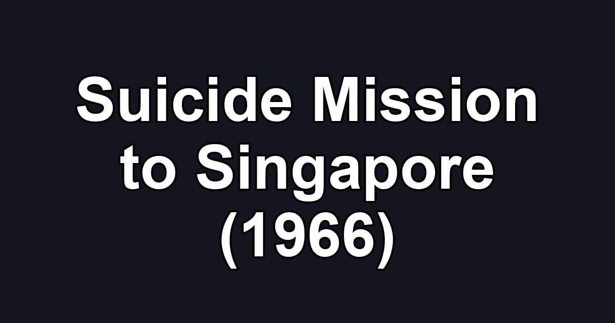 Suicide Mission to Singapore (1966)
