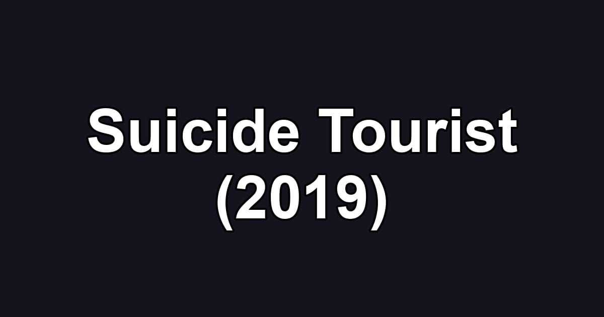 Suicide Tourist (2019)
